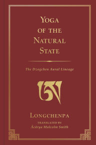 Title: Yoga of the Natural State: The Dzogchen Aural Lineage, Author: Malcolm Smith