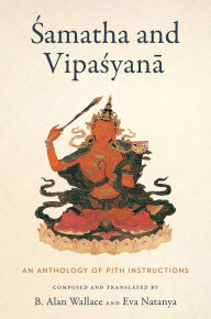 Title: Samatha and Vipasyana: An Anthology of Pith Instructions, Author: B. Alan Wallace