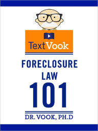 Foreclosure Law 101: The TextVook