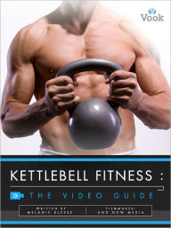 Kettlebell Fitness: The Video Guide (Enhanced Edition)