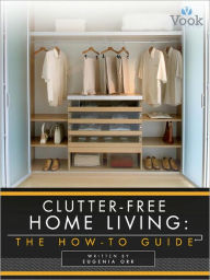 Clutter-Free Home Living: The How-To Guide