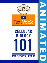 Cellular Biology 101: The Animated TextVook (Enhanced Edition)