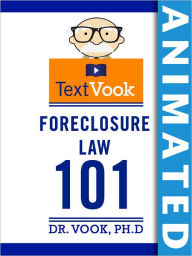 Foreclosure Law 101: The Animated TextVook (Enhanced Edition)