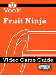 Fruit Ninja: Video Game Guide