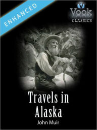 Travels in Alaska by John Muir: Vook Classics
