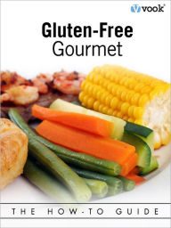 Gluten-Free Gourmet: The How-to Guide