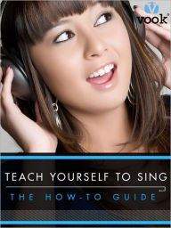 Teach Yourelf to Sing: The How-to Guide