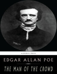 Title: The Man of the Crowd, Author: Edgar Allan Poe