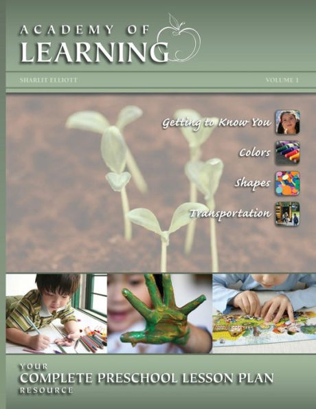 ACADEMY of LEARNING Your Complete Preschool Lesson Plan Resource - Volume 1