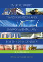 Energy, Utility, Transportation and Environmental Law for the 21st Century: A Collection