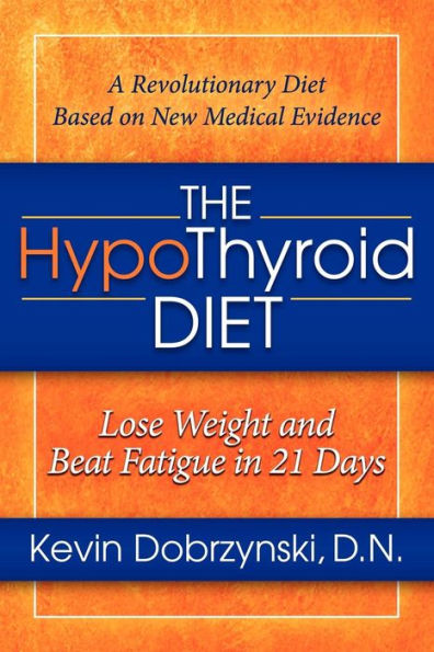 The HypoThyroid Diet: Lose Weight and Beat Fatigue in 21 Days