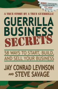 Guerrilla Business Secrets: 58 Ways to Start, Build, and Sell Your Business