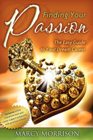 Title: Finding Your Passion: The Easy Guide to Your Dream Career, Author: Marcy Morrison