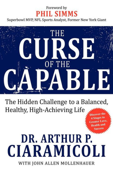 The Curse of the Capable: The Hidden Challenges to a Balanced, Healthy, High-Achieving Life