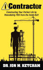 iContractor 1: Constructing Your Perfect Life by Remodeling YOU from the Inside-Out!