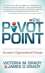 Title: The Pivot Point: Success in Organizational Change, Author: Victoria M. Grady