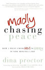 Madly Chasing Peace: How I Went From Hell to Happy in Nine Minutes a Day