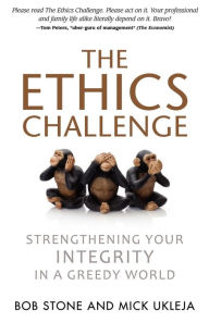 Title: The Ethics Challenge: Strengthening Your Integrity in a Greedy World, Author: Bob Stone