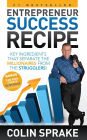 Entrepreneur Success Recipe: Key ingredients that separate the Millionaires from the Strugglers
