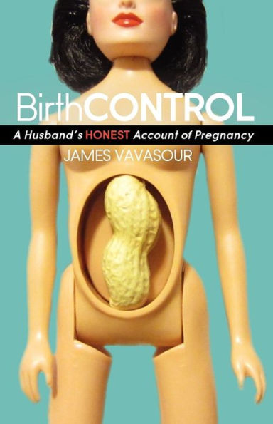 BirthCONTROL: A Husband's Honest Account of Pregnancy