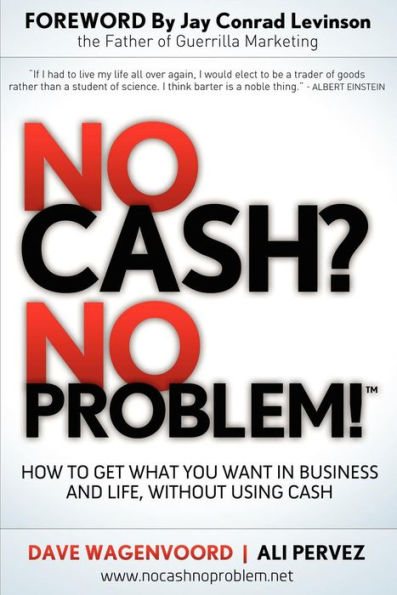 No Cash? No Problem!: How to Get What You Want in Business and Life, Without Using Cash