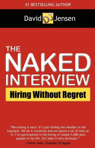 Title: The Naked Interview: Hiring Without Regret, Author: David Jensen