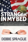 A Stranger In My Bed: 8 Steps to Taking Your Life Back From the Contagious Effects of Your Veteran's Post-Traumatic Stress Disorder