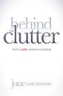 Behind the Clutter: Truth. Love. Meaning. Purpose.