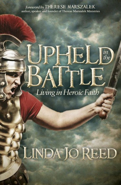 Upheld in the Battle: Living in Heroic Faith