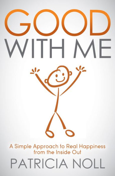 Good With Me: A Simple Approach to Real Happiness from the Inside Out