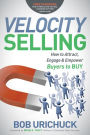 Velocity Selling: How to Attract, Engage & Empower Buyers to BUY