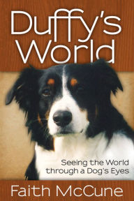 Title: Duffy's World: Seeing the World through a Dog's Eyes, Author: Faith McCune