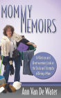 Mommy Memoirs: A Hilarious and Heartwarming Look at the Trials and Triumphs of Being a Mom