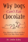 Why Dogs Can't Eat Chocolate: How Medicines Work and How You Can Take Them Safely