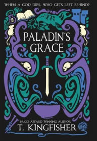 Title: Paladin's Grace (The Saint of Steel #1), Author: T. Kingfisher