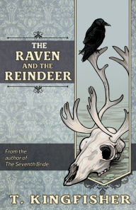 Title: The Raven & The Reindeer, Author: T. Kingfisher