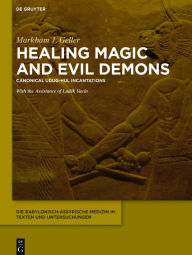 Title: Healing Magic and Evil Demons: Canonical Udug-hul Incantations, Author: Markham J. Geller