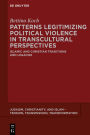Patterns Legitimizing Political Violence in Transcultural Perspectives: Islamic and Christian Traditions and Legacies
