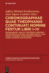 Title: Chronographiae quae Theophanis Continuati nomine fertur Libri I-IV: Recensuerunt anglice verterunt indicibus instruxerunt Michael Featherstone et Juan Signes-Codoñer, nuper repertis schedis Caroli de Boor adiuvantibus, Author: Jeffrey Michael Featherstone