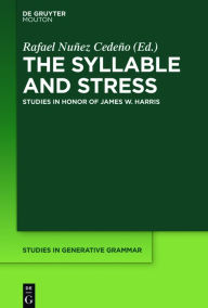 Title: The Syllable and Stress: Studies in Honor of James W. Harris, Author: Rafael A. Núñez-Cedeño