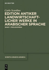 Title: Edition antiker landwirtschaftlicher Werke in arabischer Sprache: Band 1: Prolegomena, Author: Carlo Scardino