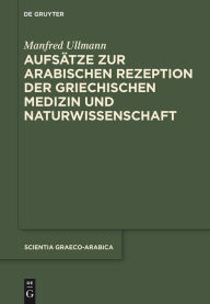 Title: Aufsätze zur arabischen Rezeption der griechischen Medizin und Naturwissenschaft, Author: Manfred Ullmann