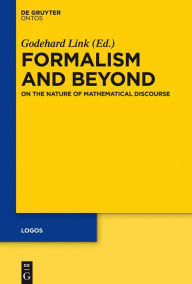 Title: Formalism and Beyond: On the Nature of Mathematical Discourse, Author: Godehard Link