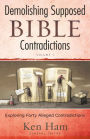 Demolishing Supposed Bible Contradictions Volume 1: Exploring Forty Alleged Contradictions