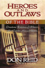 Heroes and Outlaws of the Bible: Downhome Reflections of History's Most Colorful Men and Women