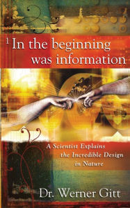 Title: In the Beginning Was Information, Author: Werner Gitt