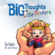 Title: Big Thoughts for Little Thinkers: The Trinity, Author: Joe M Allen