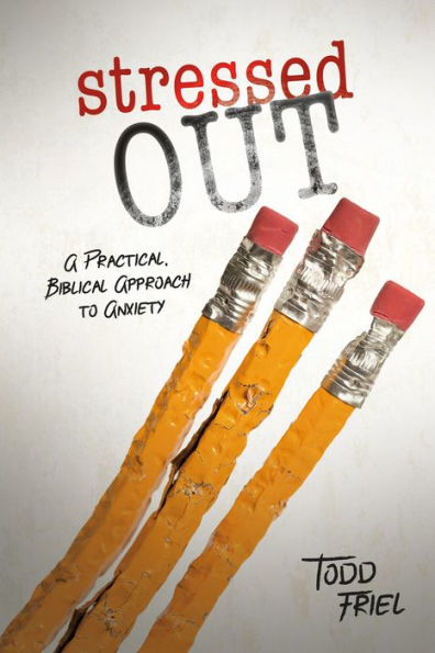 Stressed Out: A Practical, Biblical Approach to Anxiety