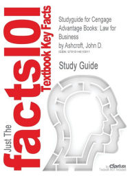 Title: Studyguide for Cengage Advantage Books: Law for Business by Ashcroft, John D., ISBN 9780324786538, Author: Cram101 Textbook Reviews