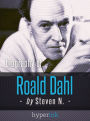 Roald Dahl: Author of James and the Giant Peach, Charlie and the Chocolate Factory, and Matilda
